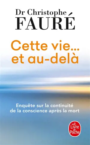 Cette vie... et au-delà : enquête sur la continuité de la conscience après la mort