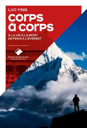 Corps à corps : à la vie à la mort de Pékin à l'Everest