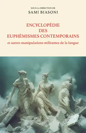 Encyclopédie des euphémismes contemporains : et autres manipulations militantes de la langue