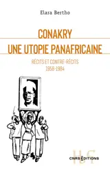 Conakry : une utopie panafricaine : récits et contre-récits 1958-1984