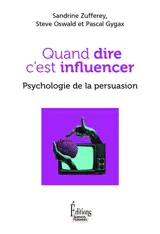 Quand dire c'est influencer : psychologie de la persuasion