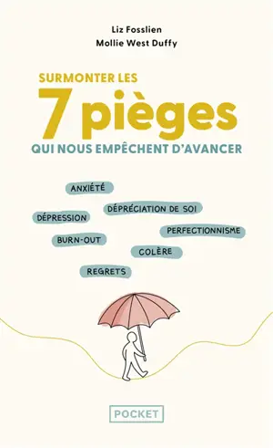 Surmonter les 7 émotions qui nous pourrissent la vie : anxiété, dépréciation de soi, dépression, burn-out, perfectionnisme, regrets : le guide de santé mentale pour aller bien quand tout va mal