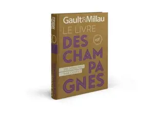 Gault & Millau : le livre des champagnes 2026 : 324 domaines, 1.530 cuvées, 75 coups de coeur