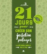 21 jours pour créer son jardin potager : la méthode simple, pas à pas