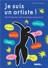 Je suis un artiste !. Picasso, Matisse, Léger, af Klint, Taeuber-Arp, Klee, Dubuffet, Miro : 20 activités pour créer ses propres oeuvres d'art
