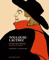 Toulouse-Lautrec et l'art de l'affiche : l'oeuvre complet. Toulouse-Lautrec and the art of the poster : the complete work