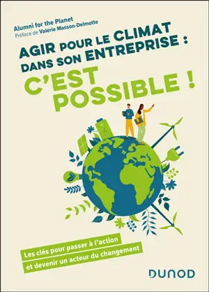 Agir pour le climat dans son entreprise : c'est possible ! : les clés pour passer à l'action et devenir un acteur du changement