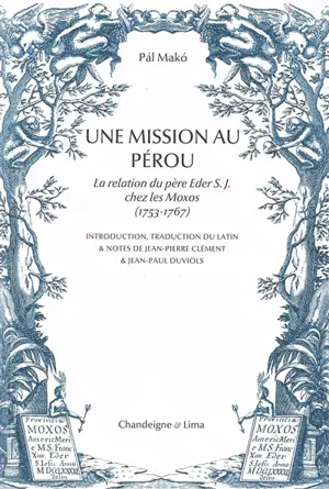 Une mission au Pérou : la relation du père Eder S.J. chez les Moxos (1753-1767)