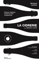 La cidrerie par Breizh café : retracer, fabriquer et boire le cidre d'aujourd'hui