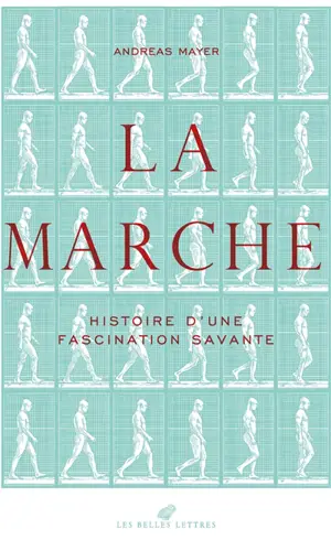 La marche : histoire d'une fascination savante (1770-1914)