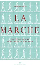 La marche : histoire d'une fascination savante (1770-1914)