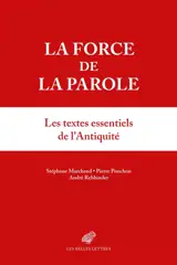 La force de la parole : les textes essentiels de l'Antiquité