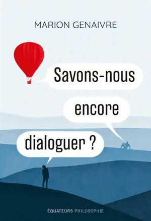 Savons-nous encore dialoguer ?