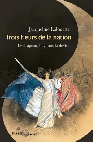 Trois fleurs de la nation : le drapeau, l'hymne, la devise