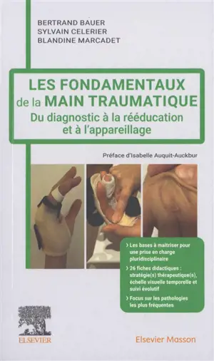 Les fondamentaux de la main traumatique : du diagnostic à la rééducation et à l'appareillage