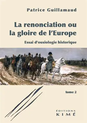 La renonciation ou La gloire de l'Europe : essai d'ousiologie historique. Vol. 2