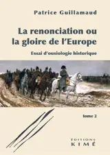 La renonciation ou La gloire de l'Europe : essai d'ousiologie historique. Vol. 2