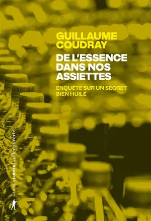 De l'essence dans nos assiettes : enquête sur un secret bien huilé