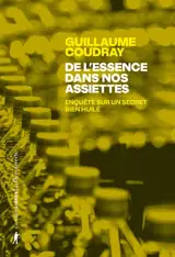 De l'essence dans nos assiettes : enquête sur un secret bien huilé