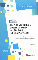 Vie pro, vie perso : quelles limites au pouvoir de l'employeur ? : ce que l'employeur peut (et ne peut pas) contrôler