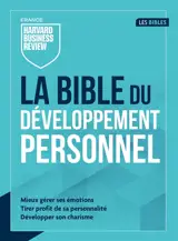 Bible du développement personnel : mieux gérer ses émotions, tirer profit de sa personnalité, développer son charisme