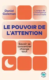 Le pouvoir de l'attention : savoir se concentrer change tout