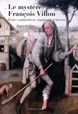 Le mystère François Villon : poète-cambrioleur, vagabond et breton