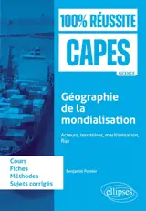 Géographie de la mondialisation : acteurs, territoires, maritimisation, flux : cours, fiches, méthode, sujets corrigés