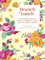 Brunch & lunch : oeufs, muffins, saucisses, beans... : les meilleures recettes pour vivre à l'heure anglaise