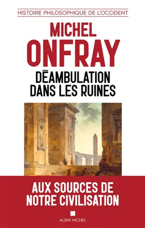 Histoire philosophique de l'Occident. Déambulation dans les ruines