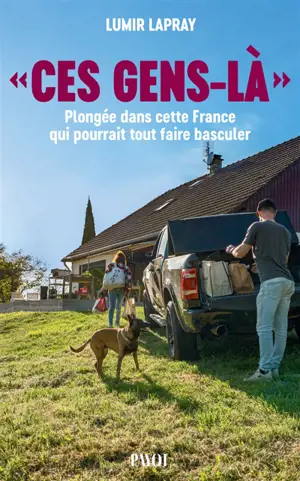 Ces gens-là : plongée dans cette France qui pourrait tout faire basculer