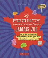 La France comme vous ne l'avez jamais vue : un atlas surprenant pour découvrir ce que vous n'imaginiez même pas !
