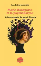 Marie Bonaparte et la psychanalyse : à l'avant-garde du plaisir féminin