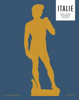 Italie : itinéraires dans les pas des grands artistes