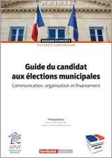 Guide du candidat aux élections municipales : communication, organisation et financement