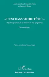 C'est dans votre tête ! : psychologisation de la maladie et des symptômes : enjeux éthiques