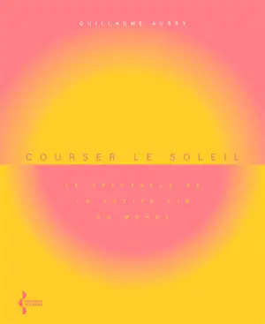Courser le soleil : le spectacle de la petite fin du monde
