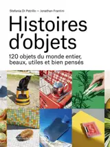 Histoires d'objets : 120 objets du monde entier, beaux, utiles et bien pensés