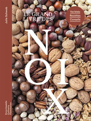Le grand livre des noix : variétés, recettes, conseils