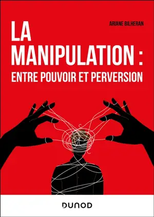 La manipulation : entre pouvoir et perversion