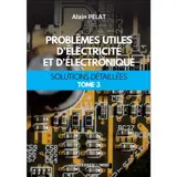 Problèmes utiles d'électricité et d'électronique : solutions détaillées. Vol. 3