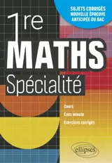 Maths spécialité 1re : cours, exos minute, exercices corrigés : sujets corrigés, nouvelle épreuve anticipée du bac