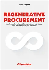 Regenerative procurement : transformer les achats et les écosystèmes fournisseurs pour des entreprises plus résilientes