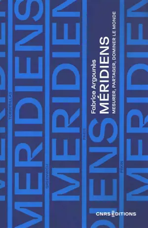 Méridiens : mesurer, partager et dominer la Terre