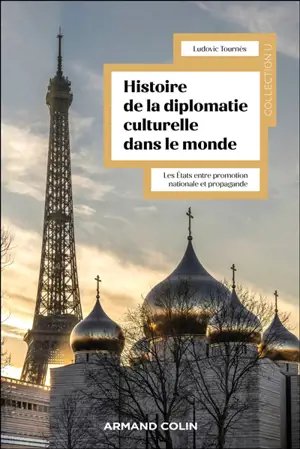 Histoire mondiale de la diplomatie culturelle : les Etats entre promotion nationale et propagande