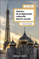 Histoire mondiale de la diplomatie culturelle : les Etats entre promotion nationale et propagande