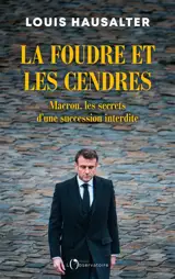 La foudre et les cendres : Macron, les secrets d'une succession interdite