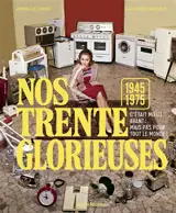 Nos Trente Glorieuses : 1945-1975 : c'était mieux avant... mais pas pour tout le monde !