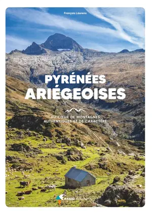 Pyrénées ariégeoises : au coeur de montagnes authentiques et de caractère