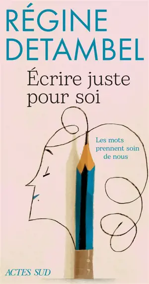 Ecrire juste pour soi : les mots prennent soin de nous : essai